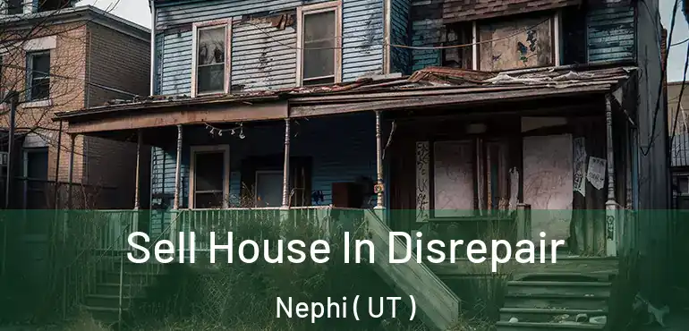  Sell House In Disrepair Nephi ( UT )
