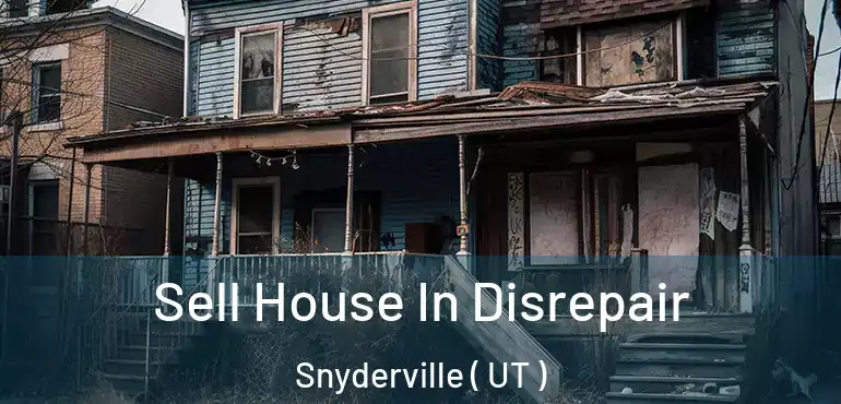 Sell House In Disrepair Snyderville ( UT )