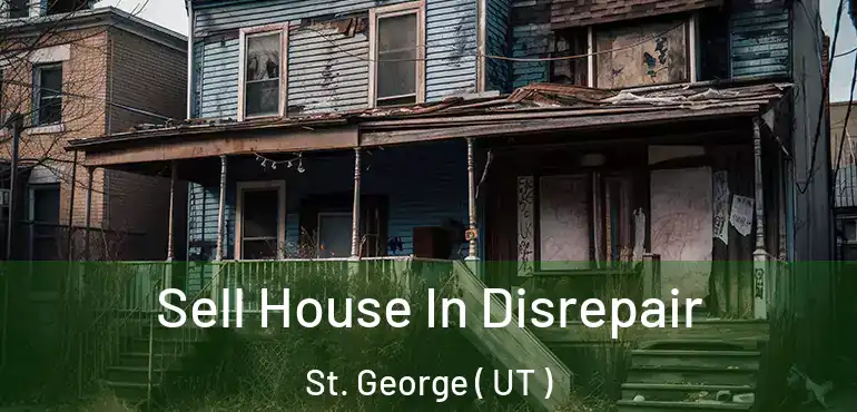  Sell House In Disrepair St. George ( UT )