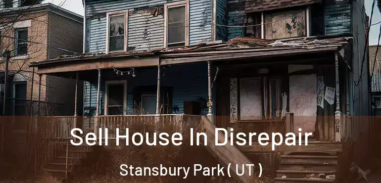  Sell House In Disrepair Stansbury Park ( UT )