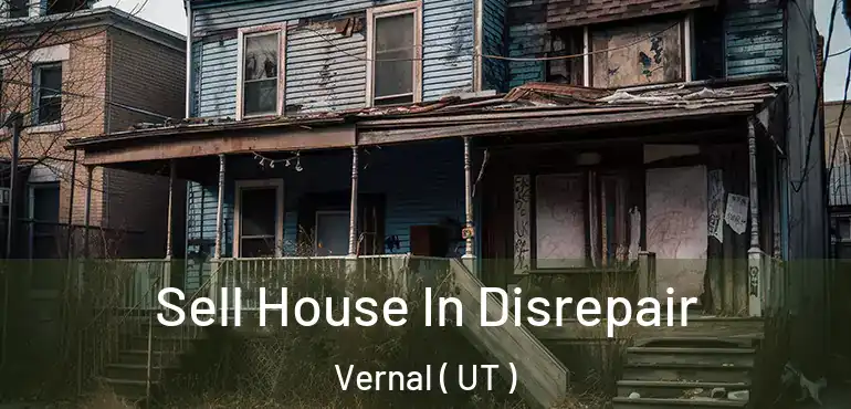  Sell House In Disrepair Vernal ( UT )
