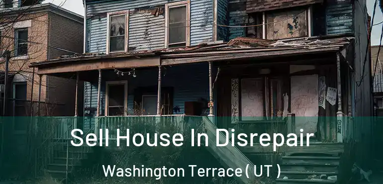  Sell House In Disrepair Washington Terrace ( UT )