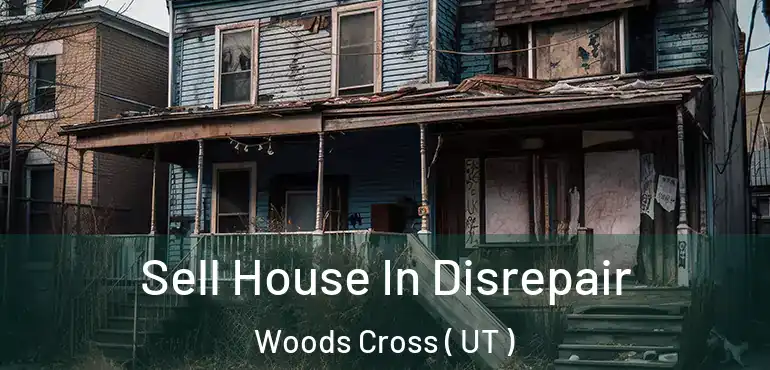  Sell House In Disrepair Woods Cross ( UT )