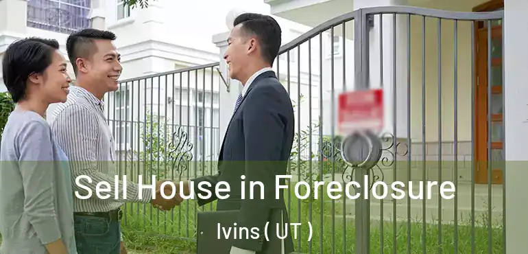  Sell House in Foreclosure Ivins ( UT )