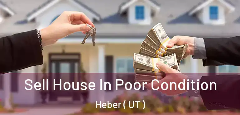  Sell House In Poor Condition Heber ( UT )
