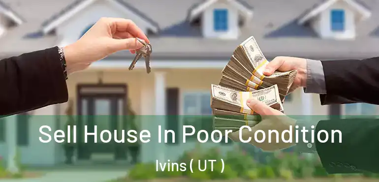  Sell House In Poor Condition Ivins ( UT )