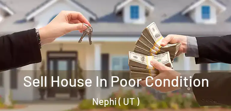  Sell House In Poor Condition Nephi ( UT )