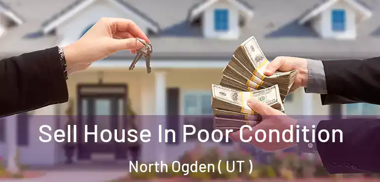  Sell House In Poor Condition North Ogden ( UT )