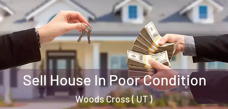  Sell House In Poor Condition Woods Cross ( UT )