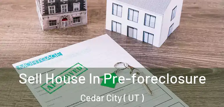 Sell House In Pre-foreclosure Cedar City ( UT )