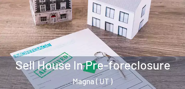 Sell House In Pre-foreclosure Magna ( UT )