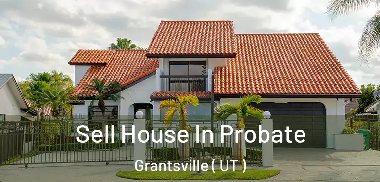  Sell House In Probate Grantsville ( UT )