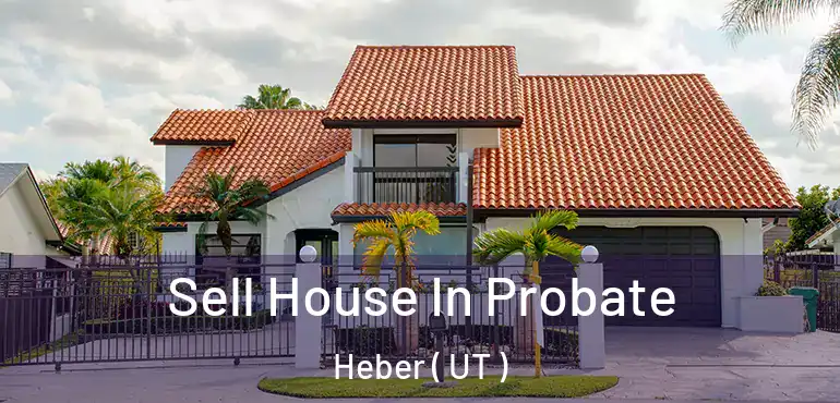  Sell House In Probate Heber ( UT )