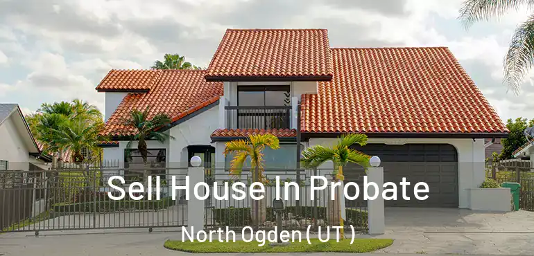  Sell House In Probate North Ogden ( UT )
