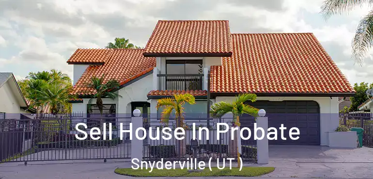  Sell House In Probate Snyderville ( UT )