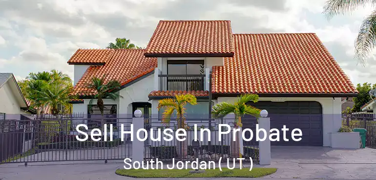  Sell House In Probate South Jordan ( UT )