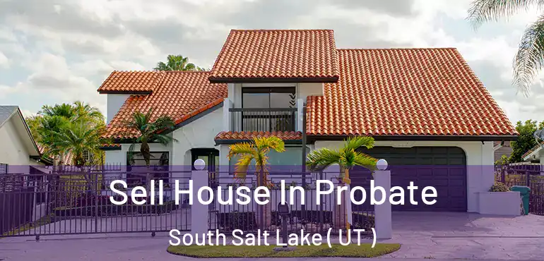  Sell House In Probate South Salt Lake ( UT )