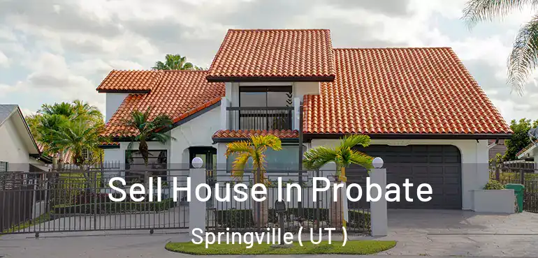  Sell House In Probate Springville ( UT )