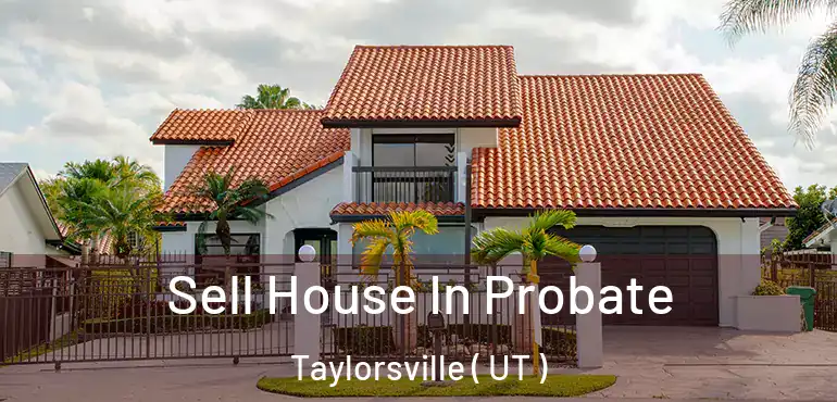  Sell House In Probate Taylorsville ( UT )