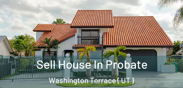  Sell House In Probate Washington Terrace ( UT )