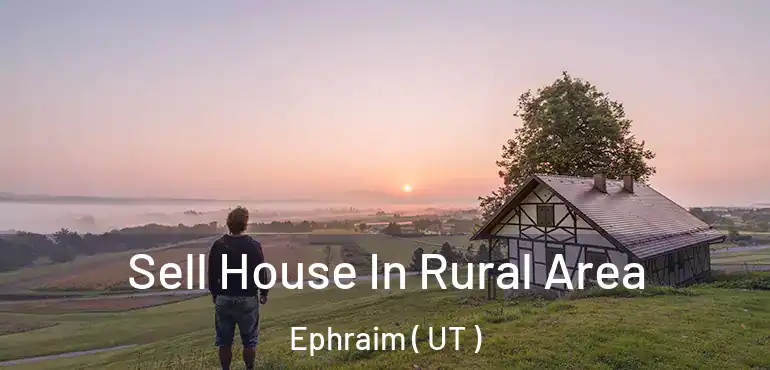  Sell House In Rural Area Ephraim ( UT )
