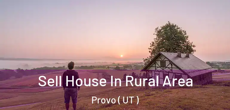  Sell House In Rural Area Provo ( UT )