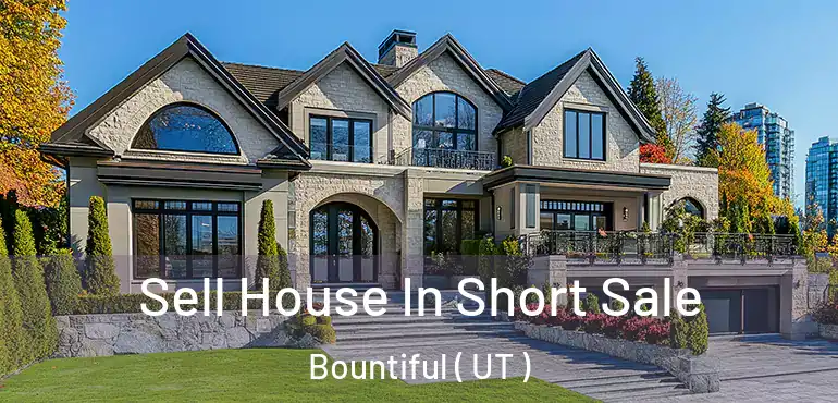  Sell House In Short Sale Bountiful ( UT )