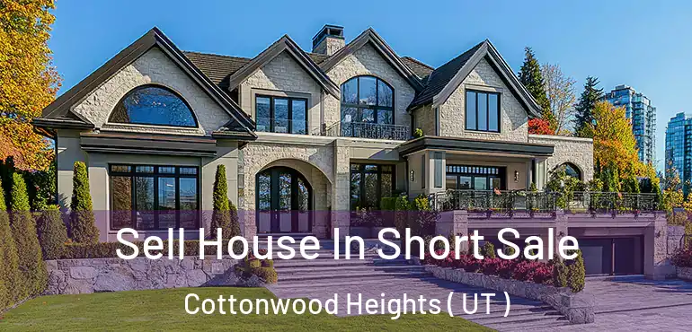  Sell House In Short Sale Cottonwood Heights ( UT )