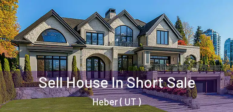  Sell House In Short Sale Heber ( UT )