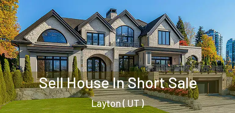 Sell House In Short Sale Layton ( UT )