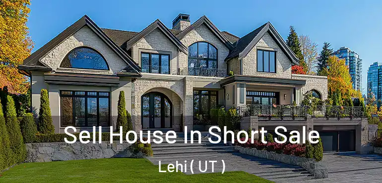  Sell House In Short Sale Lehi ( UT )
