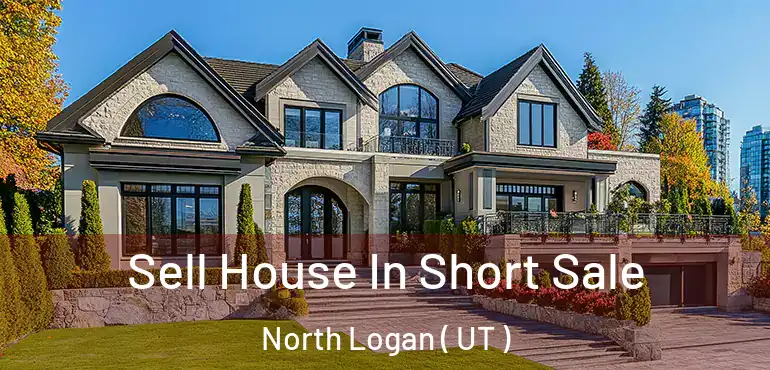  Sell House In Short Sale North Logan ( UT )