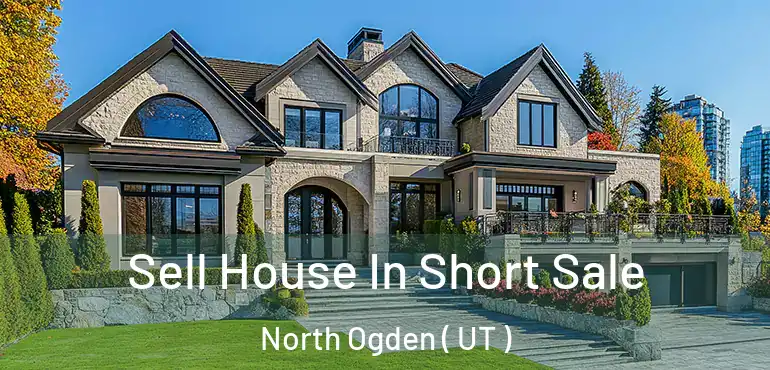  Sell House In Short Sale North Ogden ( UT )