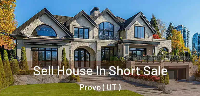  Sell House In Short Sale Provo ( UT )