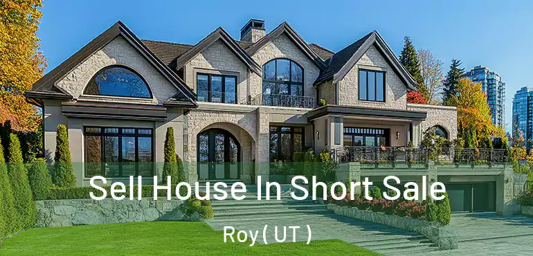  Sell House In Short Sale Roy ( UT )