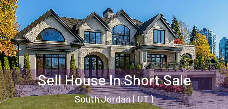  Sell House In Short Sale South Jordan ( UT )
