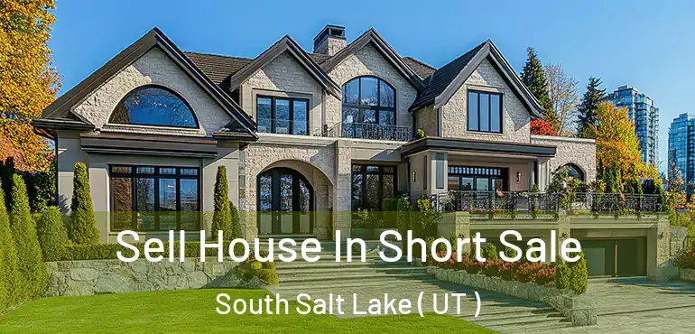  Sell House In Short Sale South Salt Lake ( UT )