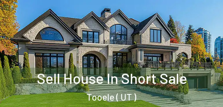  Sell House In Short Sale Tooele ( UT )