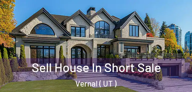  Sell House In Short Sale Vernal ( UT )