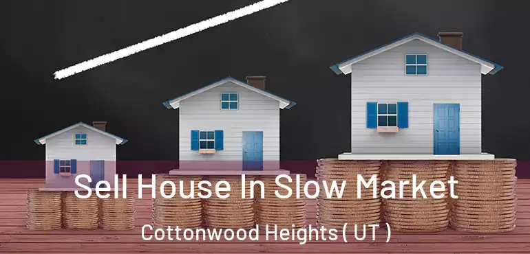  Sell House In Slow Market Cottonwood Heights ( UT )