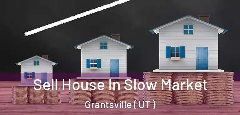  Sell House In Slow Market Grantsville ( UT )