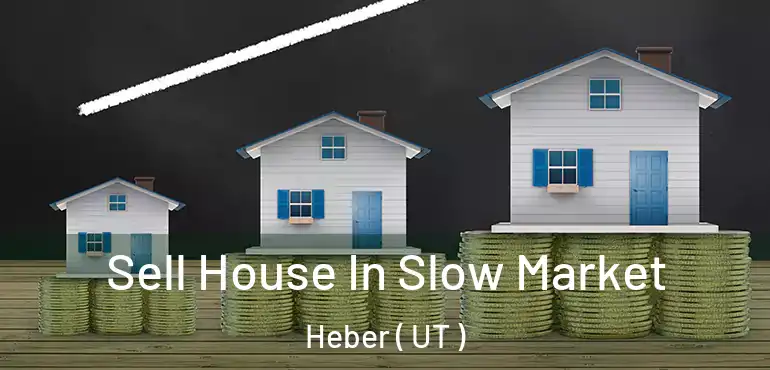  Sell House In Slow Market Heber ( UT )