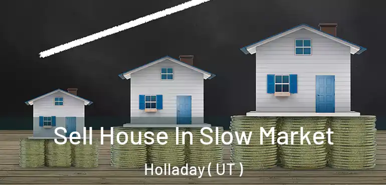  Sell House In Slow Market Holladay ( UT )