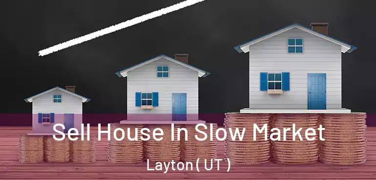  Sell House In Slow Market Layton ( UT )