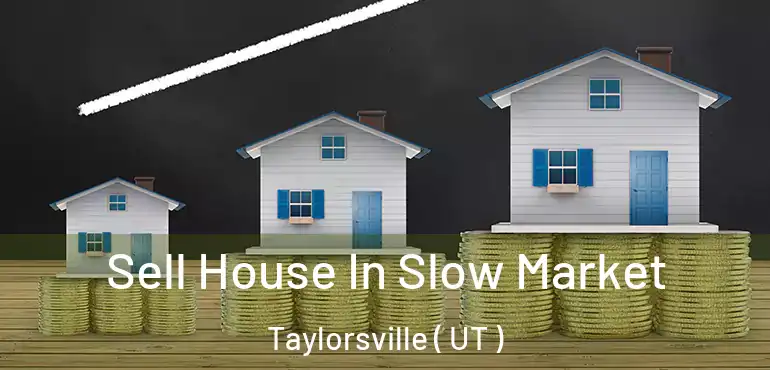 Sell House In Slow Market Taylorsville ( UT )