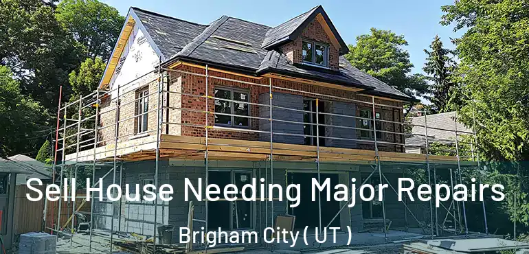  Sell House Needing Major Repairs Brigham City ( UT )