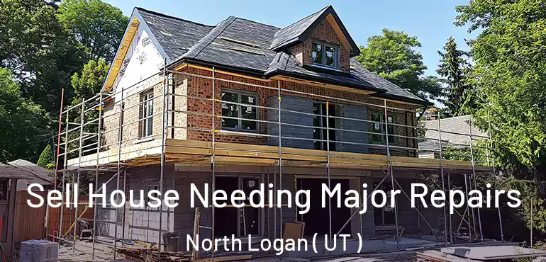  Sell House Needing Major Repairs North Logan ( UT )