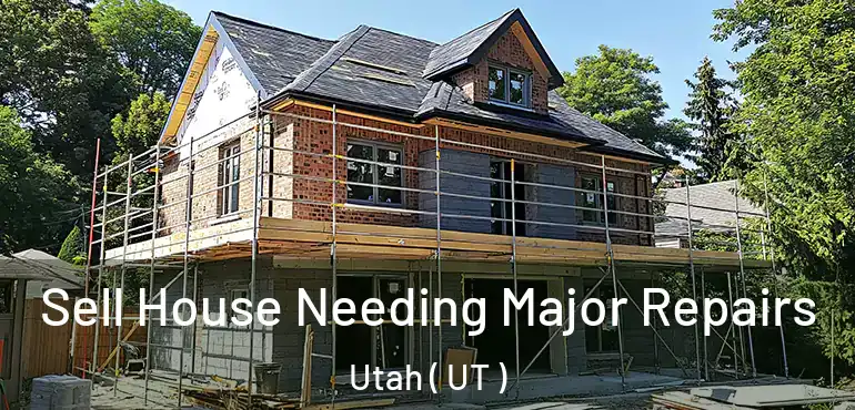  Sell House Needing Major Repairs Utah ( UT )