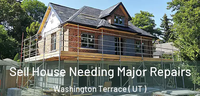  Sell House Needing Major Repairs Washington Terrace ( UT )