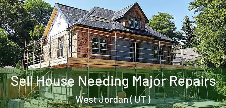  Sell House Needing Major Repairs West Jordan ( UT )